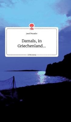 Damals, in Griechenland... Life is a Story - story.one - Josef Peneder