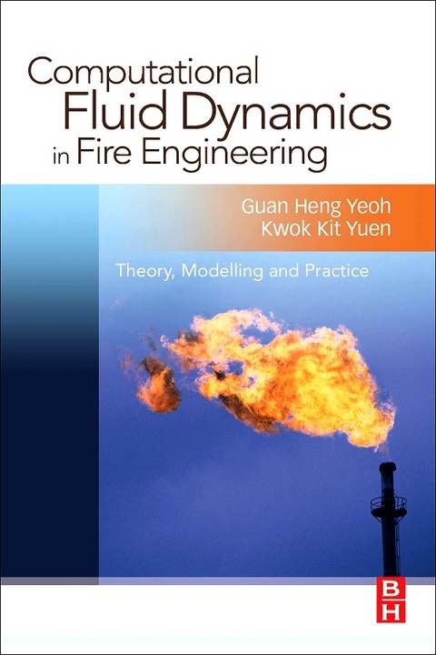 Computational Fluid Dynamics in Fire Engineering -  Guan Heng Yeoh,  Kwok Kit Yuen