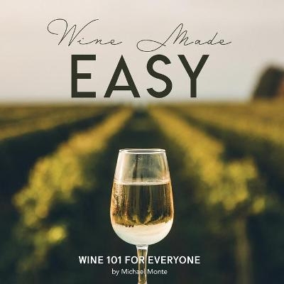 Wine Made Easy - Michael Monte