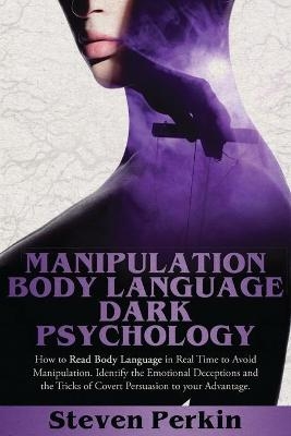 Manipulation, Body Language, and Dark Psychology - Steven Perkin