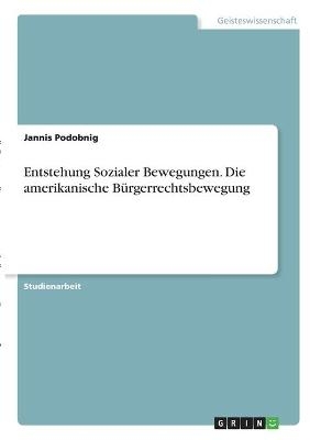 Entstehung Sozialer Bewegungen. Die amerikanische BÃ¼rgerrechtsbewegung - Jannis Podobnig