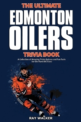 The Ultimate Edmonton Oilers Trivia Book - Ray Walker