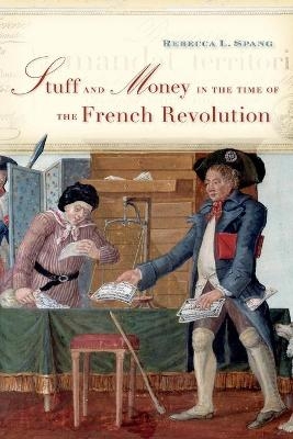 Stuff and Money in the Time of the French Revolution - Rebecca L. Spang