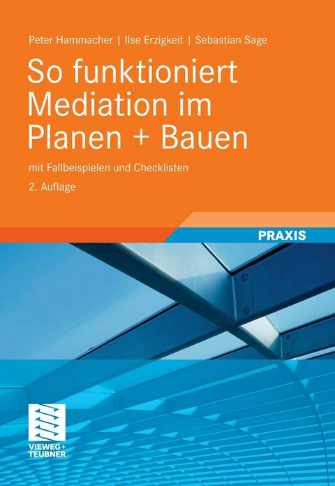 So funktioniert Mediation im Planen + Bauen - Peter Hammacher, Ilse Erzigkeit, Sebastian Sage