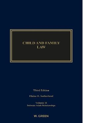 Child and Family Law: Edition 3, Volume II: Intimate Adult Relationships - Elaine E. Sutherland