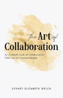 The Art of Collaboration - Sydney Elizabeth Welch