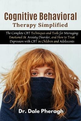 Cognitive Behavioral Therapy Simplified - Dr Dale Pheragh