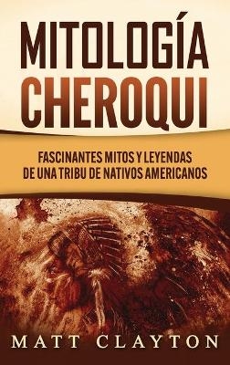 Mitología Cheroqui - Matt Clayton