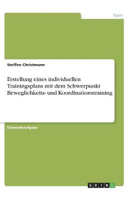 Erstellung eines individuellen Trainingsplans mit dem Schwerpunkt Beweglichkeits- und Koordinationstraining - Steffen Christmann