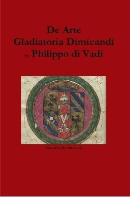 De Arte Gladiatoria Dimicandi - Philippo Di Vadi