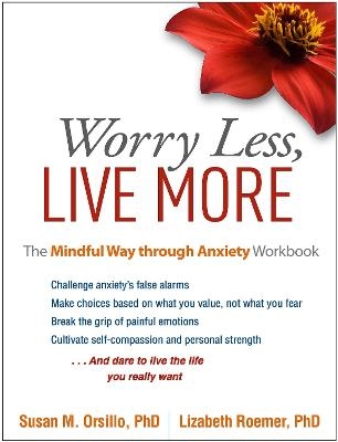 Worry Less, Live More - Susan M. Orsillo, Lizabeth Roemer