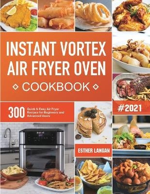 Instant Vortex Air Fryer Oven Cookbook - Esther Langan