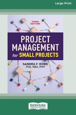 Project Management for Small Projects, Third Edition - Sandra F Rowe