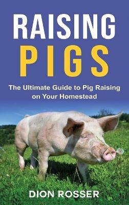 Raising Pigs - Dion Rosser