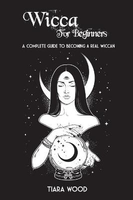 Wicca for Beginners - Tiara Wood