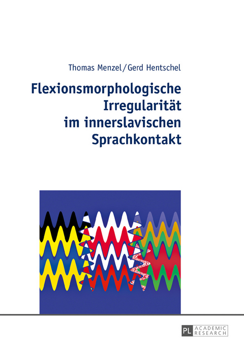 Flexionsmorphologische Irregularität im innerslavischen Sprachkontakt - Thomas Menzel, Gerd Hentschel