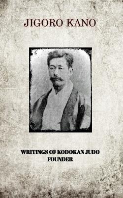 Jigoro Kano, Writings of Kodokan Judo Founder - Jigoro Kano