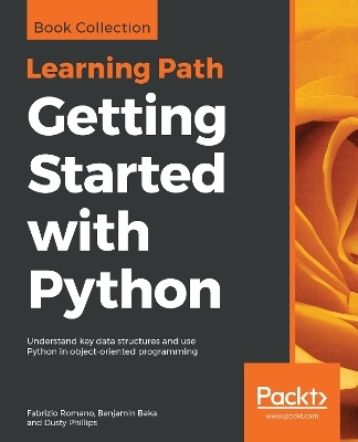 Getting Started with Python - Fabrizio Romano, Benjamin Baka, Dusty Phillips