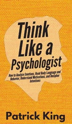 Think Like a Psychologist - Patrick King