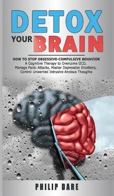 Detox Your Brain - Philip Dare