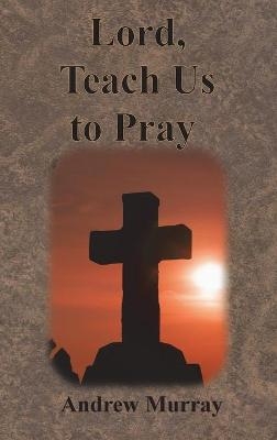 Lord, Teach Us to Pray - Andrew Murray