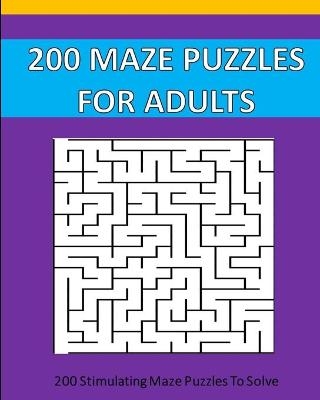 200 Maze Puzzle For Adults - Puzzle Time Studio