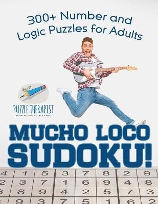 Mucho Loco Sudoku! 300+ Number and Logic Puzzles for Adults -  Puzzle Therapist