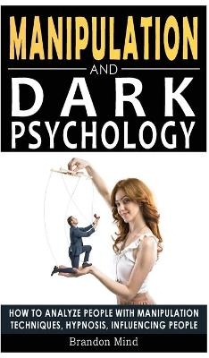 Manipulation and Dark Psychology - Brandon Mind