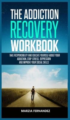 The Addiction Recovery Workbook - Marzia Fernandez