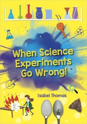 Reading Planet: Astro – When Science Experiments Go Wrong! - Earth/White band - Isabel Thomas