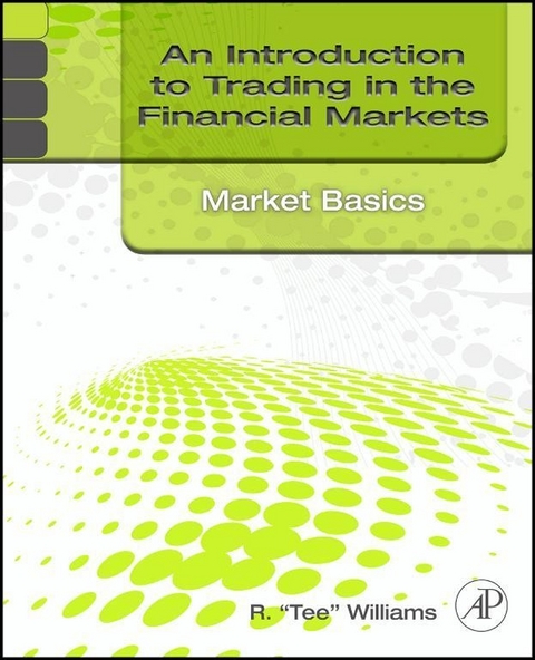 Introduction to Trading in the Financial Markets: Market Basics -  R. Tee Williams