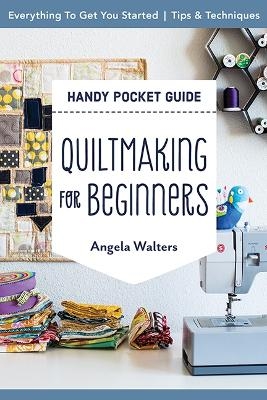 Handy Pocket Guide: Quiltmaking for Beginners - Angela Walters