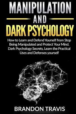 Manipulation and Dark Psychology - Brandon Travis