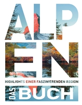 KUNTH Die Alpen. Das Buch - Gotlind Blechschmidt, Romana Bloch, Patrick Brauns, Robert Fischer, Gabriele Gaßmann, Wieland Höhne, Katinka Holupirek, Andrea Lammert, Norbert Lewandowski, Martin Rasper, Oliver Renzler, Johann Schrenk, Eckard Schuster, Stephan Sepp, Oswald Stimpfel, Dirk Thomsen, Thomas Veser, Heide-Ilka Weber, Walter M. Weiss