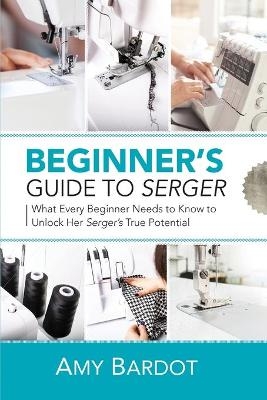 Beginner's Guide to Serger - Amy Bardot