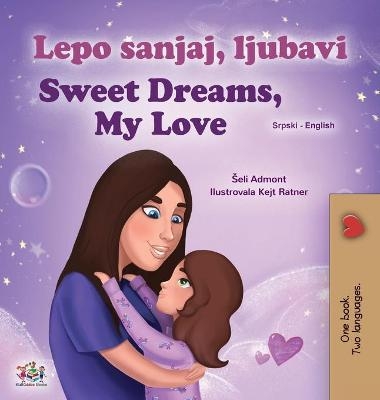 Sweet Dreams, My Love (Serbian English Bilingual Children's Book - Latin Alphabet) - Shelley Admont, KidKiddos Books