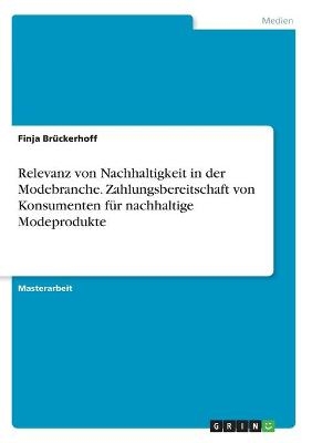 Relevanz von Nachhaltigkeit in der Modebranche. Zahlungsbereitschaft von Konsumenten fÃ¼r nachhaltige Modeprodukte - Finja BrÃ¼ckerhoff