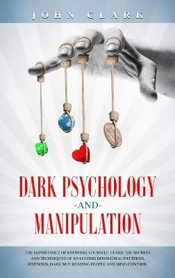 Dark Psychology and Manipulation - John Clark