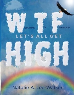 Welcome to Freedom! Let's All Get High - Natalie A Lee-Walker