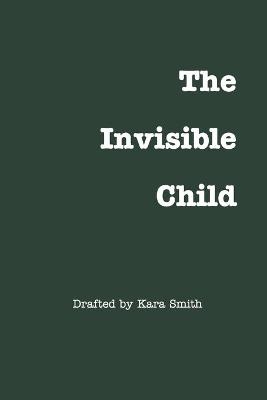 The Invisible Child - Kara Smith