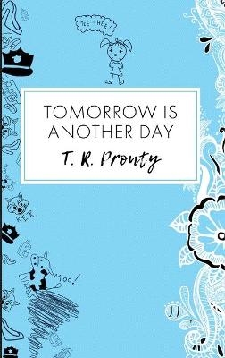 Tomorrow Is Another Day - T R Prouty