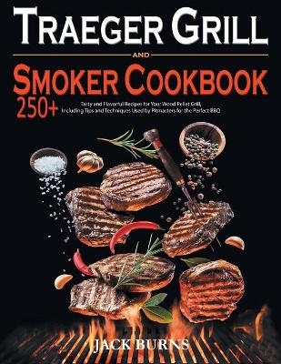 Traeger Grill and Smoker Cookbook - Jack Burns