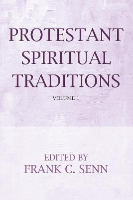 Protestant Spiritual Traditions, Volume One - Frank C Senn