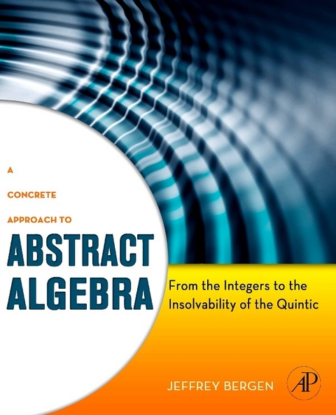 Concrete Approach to Abstract Algebra -  Jeffrey Bergen