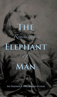 Reminiscences of The Elephant Man - Frederick Treves,  others