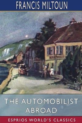 The Automobilist Abroad (Esprios Classics) - Francis Miltoun