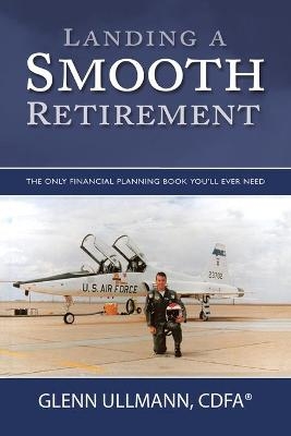 Landing a Smooth Retirement - Glenn Ullmann Cdfa(r)