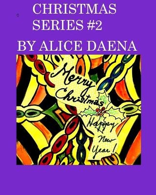 Christmas Series #2 - Alice Daena Hickey