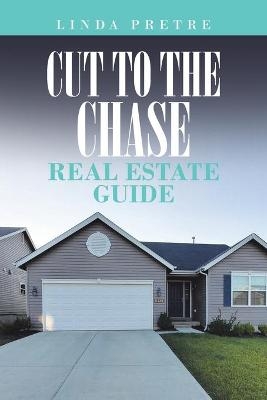 Cut to the Chase Real Estate Guide - Linda Pretre