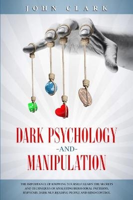 Dark Psychology and Manipulation - John Clark